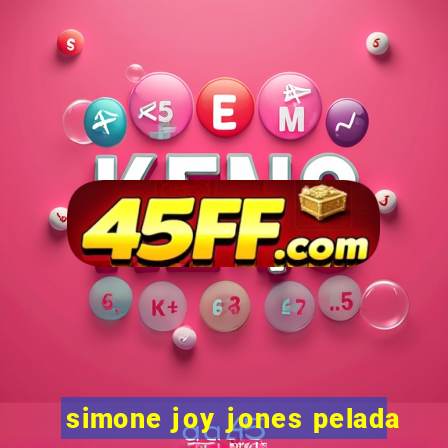 simone joy jones pelada
